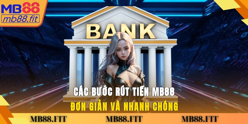 Các bước rút tiền MB88 đơn giản và nhanh chóng