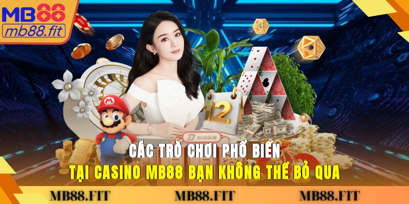 Các trò chơi phổ biến tại Casino MB88 bạn không thể bỏ qua
