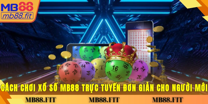 Cách chơi xổ số MB88 trực tuyến đơn giản cho người mới