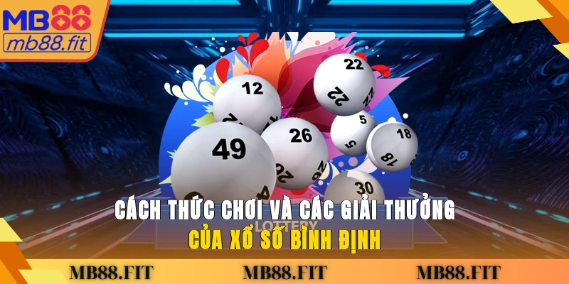 Cách thức chơi và các giải thưởng của xổ số Bình Định