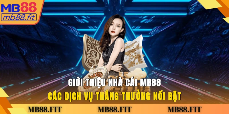Giới thiệu nhà cái MB88 các dịch vụ thắng thưởng nổi bật