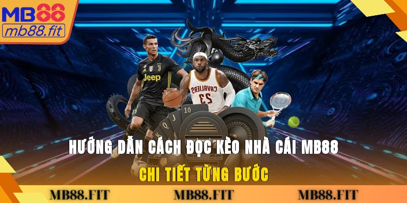 Hướng dẫn cách đọc kèo nhà cái MB88 chi tiết từng bước