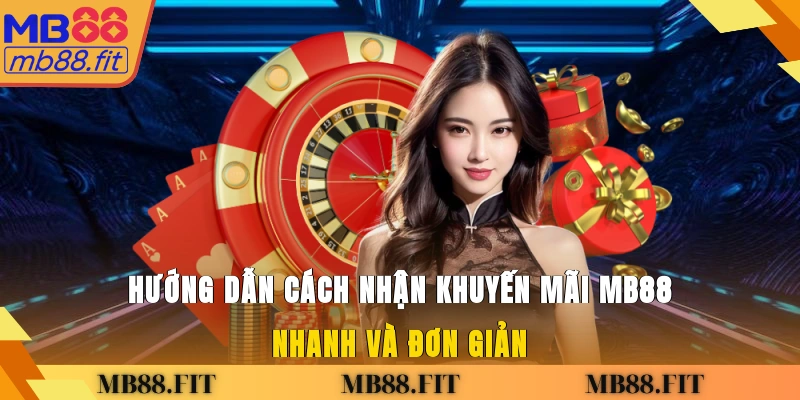 Hướng dẫn cách nhận khuyến mãi MB88 nhanh và đơn giản