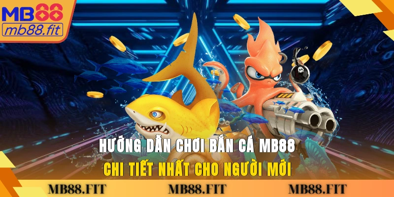 Hướng dẫn chơi bắn cá MB88