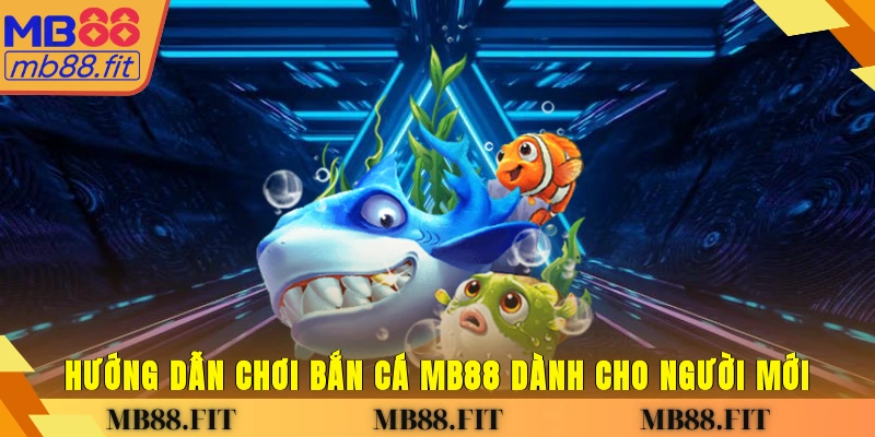 Hướng dẫn chơi bắn cá MB88 dành cho người mới