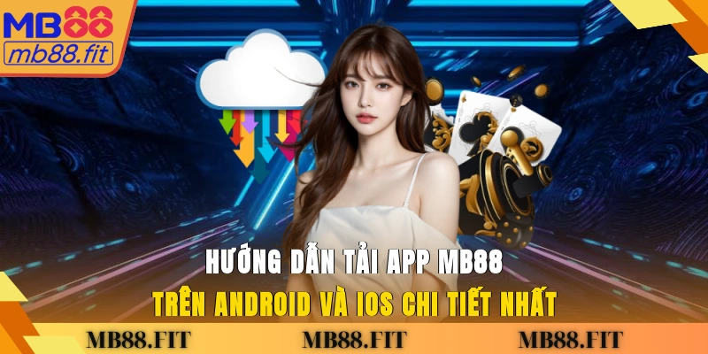 Hướng dẫn tải app MB88 trên Android và iOS chi tiết nhất
