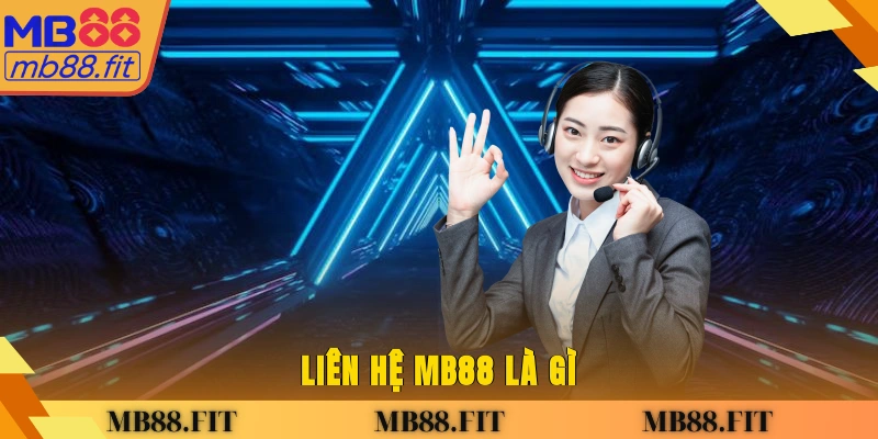 Liên Hệ MB88 là gì?