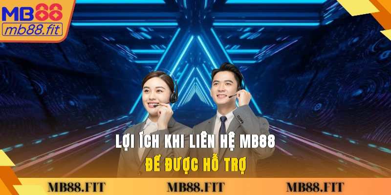 Lợi ích khi liên hệ MB88 để được hỗ trợ