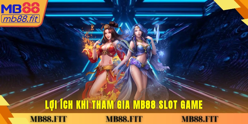 Lợi ích khi tham gia MB88 slot game