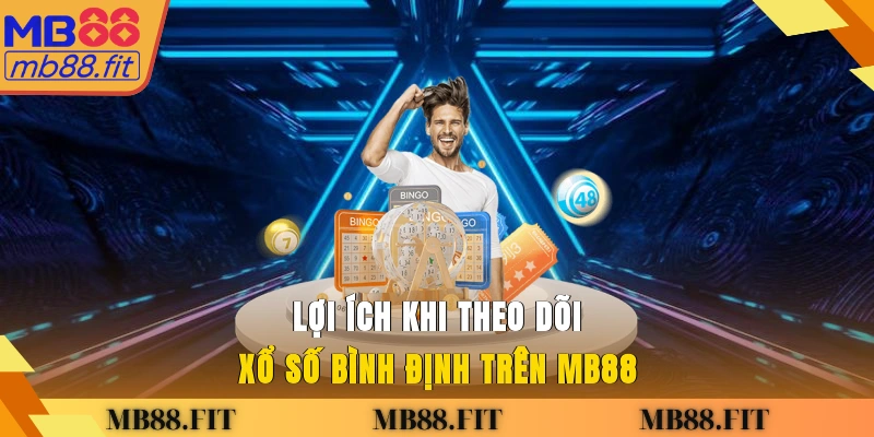Lợi ích khi theo dõi xổ số Bình Định trên MB88