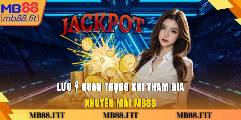 Lưu ý quan trọng khi tham gia khuyến mãi MB88