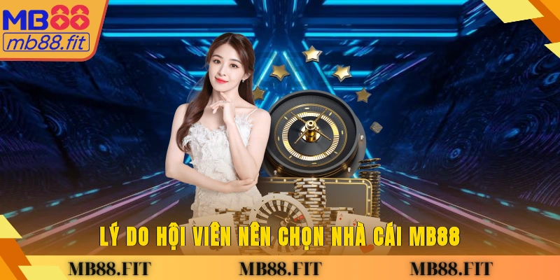 Lý do hội viên nên chọn nhà cái MB88