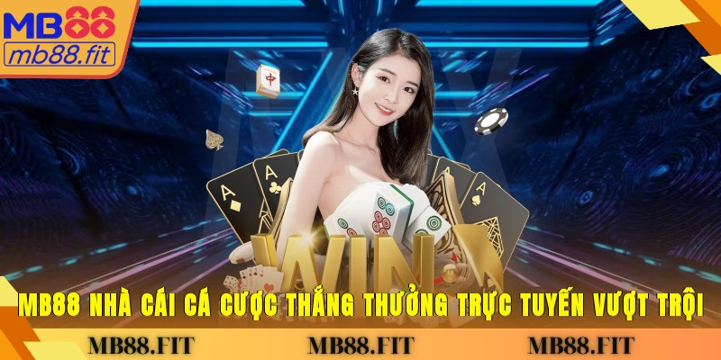 MB88 - Nhà cái cá cược thắng thưởng trực tuyến vượt trội