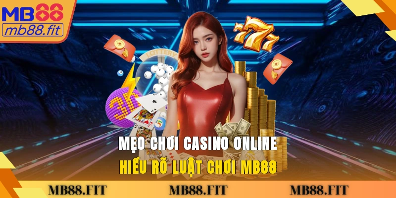 Mẹo chơi casino online - Hiểu rõ luật chơi MB88