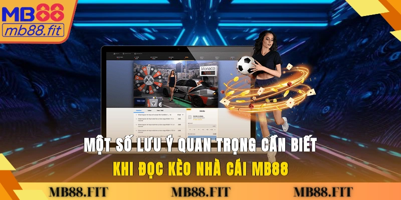 Một số lưu ý quan trọng cần biết khi đọc kèo nhà cái MB88