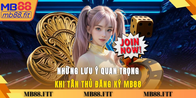 Những lưu ý quan trọng khi tân thủ đăng ký MB88