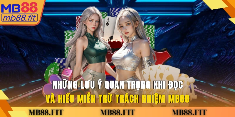 Những lưu ý quan trọng khi đọc và hiểu miễn trừ trách nhiệm MB88