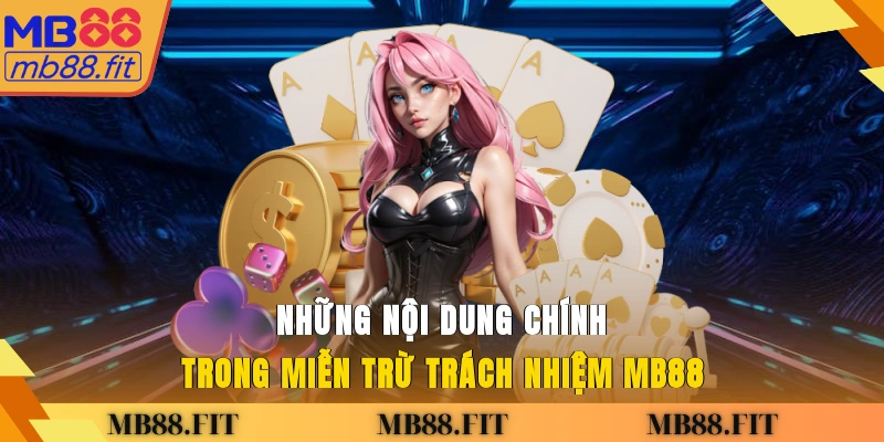 Những nội dung chính trong miễn trừ trách nhiệm MB88
