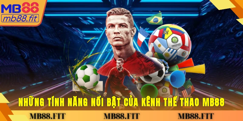 Những tính năng nổi bật của kênh thể thao MB88