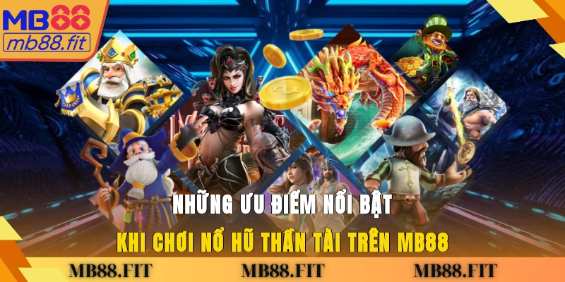 Những ưu điểm nổi bật khi chơi nổ hũ Thần Tài trên Mb88