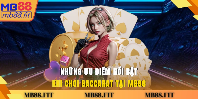 Những ưu điểm nổi bật khi chơi Baccarat tại MB88