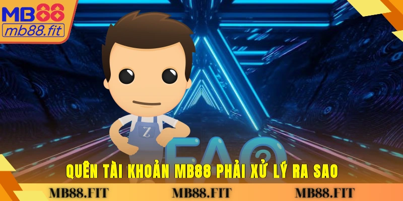 Quên tài khoản MB88 phải xử lý ra sao?