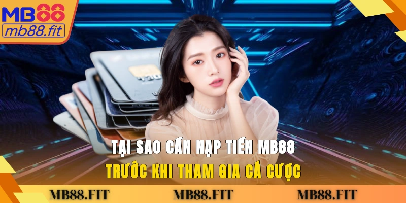 Tại sao cần nạp tiền MB88 trước khi tham gia cá cược?