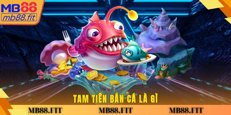 Tam Tiên Bắn Cá là gì?