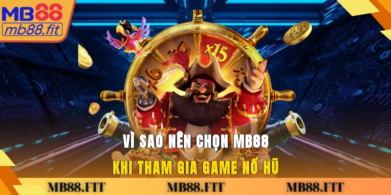 Vì sao nên chọn MB88 khi tham gia game nổ hũ?