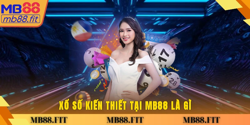 Xổ số kiến thiết tại MB88 là gì?